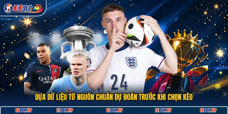 Dựa dữ liệu từ nguồn chuẩn dự đoán trước khi chọn kèo