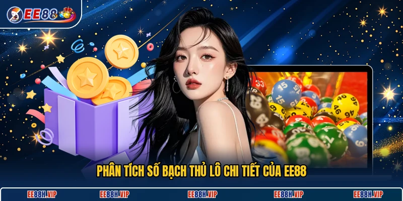 Phân tích số bạch thủ lô chi tiết của EE88